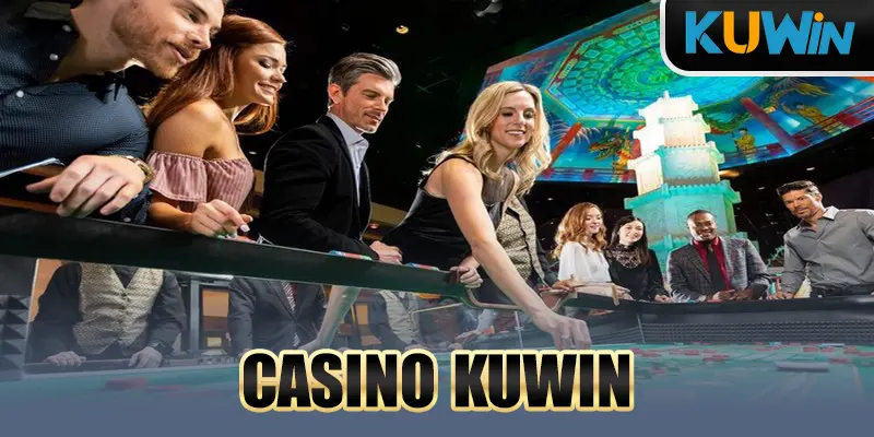 Casino Kuwin - Điểm đến cá cược đẳng cấp cho mọi người chơi