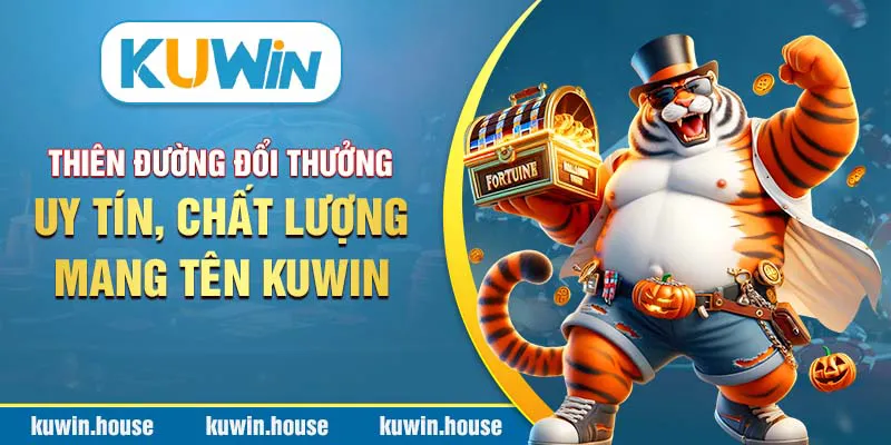 Thiên đường đổi thưởng chất lượng, uy tín mang tên Kuwin